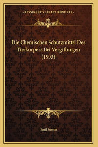 Die Chemischen Schutzmittel Des Tierkorpers Bei Vergiftungen (1903)