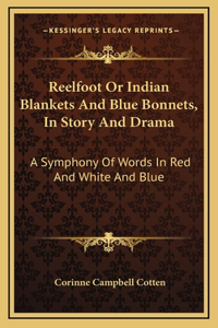 Reelfoot Or Indian Blankets And Blue Bonnets, In Story And Drama: A Symphony Of Words In Red And White And Blue