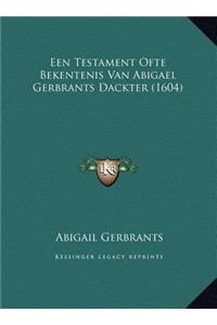 Een Testament Ofte Bekentenis Van Abigael Gerbrants Dackter (1604)