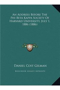 An Address Before The Phi Beta Kappa Society Of Harvard University, July 1, 1886 (1886)