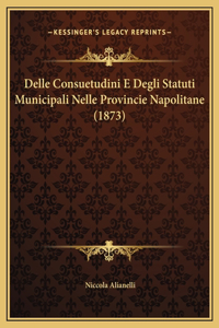 Delle Consuetudini E Degli Statuti Municipali Nelle Provincie Napolitane (1873)