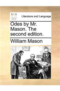 Odes by Mr. Mason. the Second Edition.