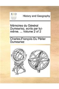 Memoires Du General Dumouriez, Ecrits Par Lui-Mme. ... Volume 2 of 2