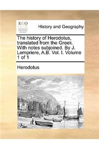 history of Herodotus, translated from the Greek. With notes subjoined. By J. Lempriere, A.B. Vol. I. Volume 1 of 1