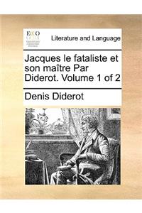 Jacques Le Fataliste Et Son Maitre Par Diderot. Volume 1 of 2