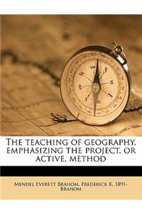 The Teaching of Geography, Emphasizing the Project, or Active, Method