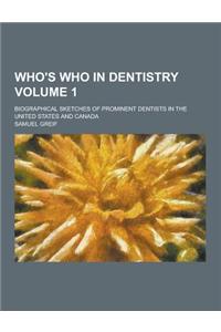 Who's Who in Dentistry; Biographical Sketches of Prominent Dentists in the United States and Canada Volume 1