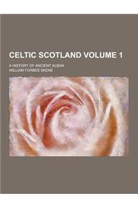 Celtic Scotland; A History of Ancient Alban Volume 1