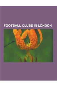 Football Clubs in London: Arsenal F.C., Fulham F.C., Tottenham Hotspur F.C., Chelsea F.C., West Ham United F.C., Charlton Athletic F.C., Queens