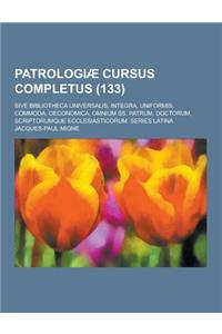 Patrologiae Cursus Completus; Sive Bibliotheca Universalis, Integra, Uniformis, Commoda, Oeconomica, Omnium SS. Patrum, Doctorum, Scriptorumque Eccles