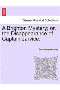Brighton Mystery; Or, the Disappearance of Captain Jarvice.