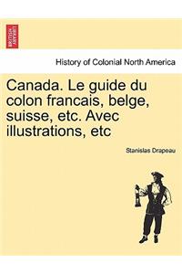 Canada. Le Guide Du Colon Francais, Belge, Suisse, Etc. Avec Illustrations, Etc