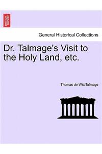 Dr. Talmage's Visit to the Holy Land, Etc.