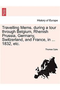 Travelling Mems. During a Tour Through Belgium, Rhenish Prussia, Germany, Switzerland, and France, in ... 1832, Etc.