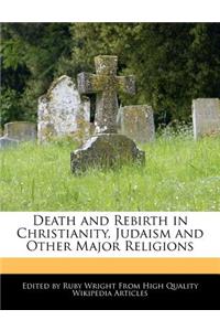 Death and Rebirth in Christianity, Judaism and Other Major Religions