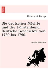 Die Deutschen Ma Chte Und Der Fu Rstenbund. Deutsche Geschichte Von 1780 Bis 1790.