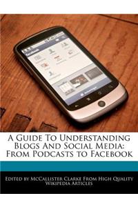 A Guide to Understanding Blogs and Social Media
