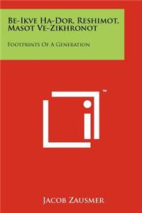 Be-Ikve Ha-Dor, Reshimot, Masot Ve-Zikhronot: Footprints of a Generation