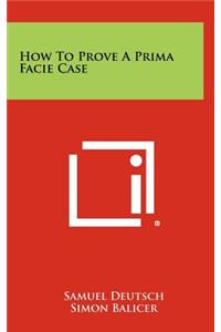 How to Prove a Prima Facie Case