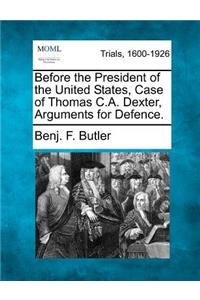 Before the President of the United States, Case of Thomas C.A. Dexter, Arguments for Defence.