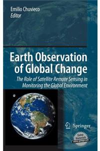 Earth Observation of Global Change: The Role of Satellite Remote Sensing in Monitoring the Global Environment