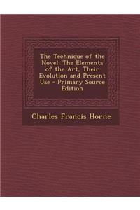 Technique of the Novel: The Elements of the Art, Their Evolution and Present Use