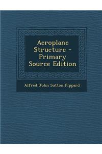 Aeroplane Structure - Primary Source Edition