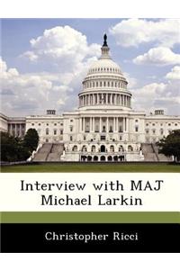 Interview with Maj Michael Larkin