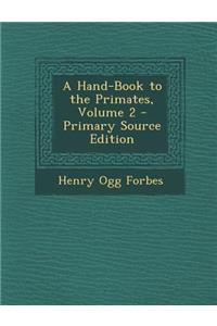 A Hand-Book to the Primates, Volume 2