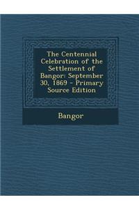 The Centennial Celebration of the Settlement of Bangor