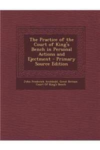 The Practice of the Court of King's Bench in Personal Actions and Ejectment