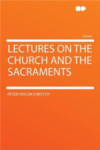 Lectures on the Church and the Sacraments