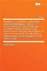 Remarks on Governor Johnstone's Speech in Parliament;