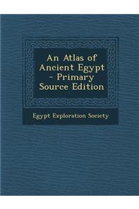 An Atlas of Ancient Egypt - Primary Source Edition