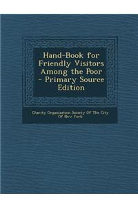 Hand-Book for Friendly Visitors Among the Poor - Primary Source Edition