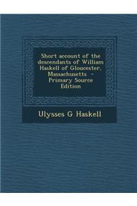 Short Account of the Descendants of William Haskell of Gloucester, Massachusetts