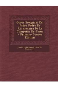 Obras Escogidas del Padre Pedro de Rivadeneira de La Compania de Jesus