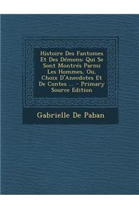 Histoire Des Fantomes Et Des Demons: Qui Se Sont Montres Parmi Les Hommes, Ou, Choix D'Anecdotes Et de Contes ...