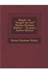 Megda, by Forget-Me-Not (Emma Dunham Kelley) - Primary Source Edition