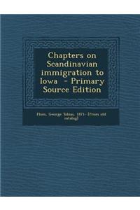 Chapters on Scandinavian Immigration to Iowa - Primary Source Edition