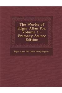 The Works of Edgar Allan Poe, Volume 1 - Primary Source Edition