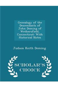 Genealogy of the Descendants of John Deming of Wethersfield, Connecticut: With Historical Notes - Scholar's Choice Edition