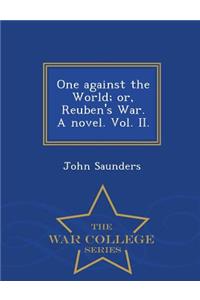 One Against the World; Or, Reuben's War. a Novel. Vol. II. - War College Series