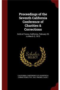 Proceedings of the Seventh California Conference of Charities & Corrections