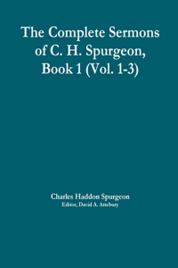 Complete Sermons of C. H. Spurgeon, Book 1 (Vol. 1-3)