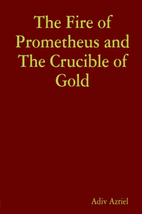 Fire of Prometheus and The Crucible of Gold