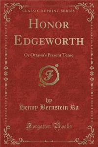Honor Edgeworth: Or Ottawa's Present Tense (Classic Reprint)