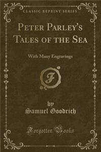 Peter Parley's Tales of the Sea: With Many Engravings (Classic Reprint)