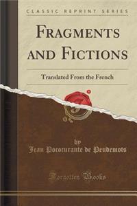 Fragments and Fictions: Translated from the French (Classic Reprint)