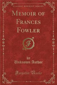 Memoir of Frances Fowler (Classic Reprint)
